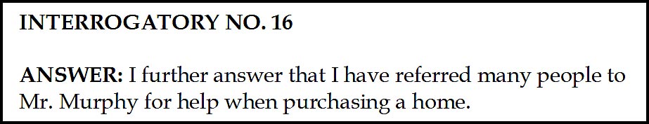 Rosa Wyse: I further answer that I have referred many people to Mr. Murphy for help when purchasing a home.